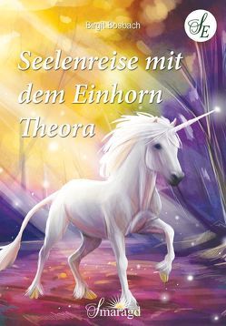 Seelenreise mit dem Einhorn Theora von Bosbach,  Birgit