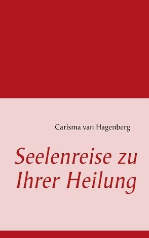 Seelenreise zu Ihrer Heilung von Hagenberg,  Carisma van