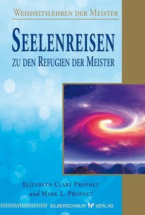 Seelenreisen zu den Refugien der Meister von Prophet,  Elisabeth Clare, Prophet,  Mark L.