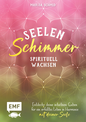 Seelenschimmer – Spirituell wachsen von Schmid,  Marisa