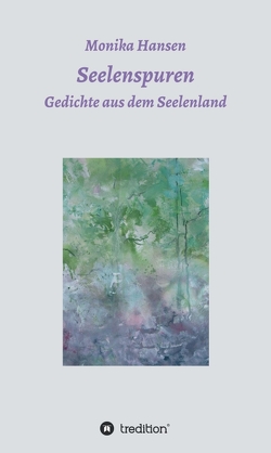 Seelenspuren – Gedichte aus dem Seelenland von Hansen,  Monika