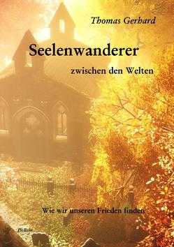 Seelenwanderer zwischen den Welten von Gerhard,  Thomas