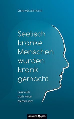 Seelisch kranke Menschen wurden krank gemacht von Müller-Hofer,  Otto