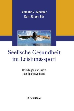 Seelische Gesundheit im Leistungssport von Bär,  Karl-Jürgen, Markser,  Valentin Z.