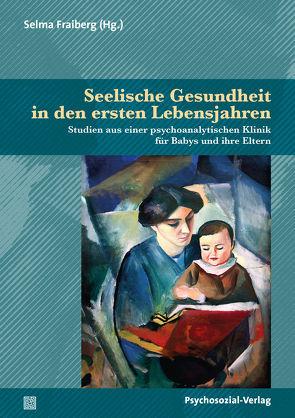 Seelische Gesundheit in den ersten Lebensjahren von Adelson,  Edna, Aradine,  Carolyn R., Augustin-Forster,  Marie-Jeanne, Bennett,  John W.,  Jr., Bennett,  VIcki, Blos,  Peter,  Jr., Fraiberg,  Selma, Lieberman,  Alicia F., Paul,  Jeree, Shapiro,  Vivian, Spitz Cherniss,  Deborah, Tableman,  Betty, Uman,  Howard, Vorspohl,  Elisabeth