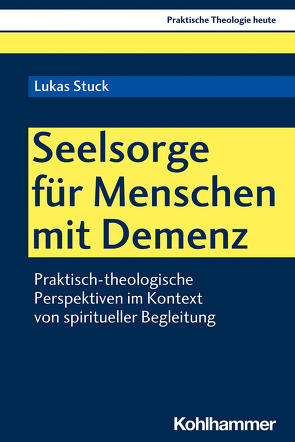 Seelsorge für Menschen mit Demenz von Altmeyer,  Stefan, Bauer,  Christian, Fechtner,  Kristian, Klie,  Thomas, Kohler-Spiegel,  Helga, Kranemann,  Benedikt, Noth,  Isabelle, Stuck,  Lukas, Weyel,  Birgit