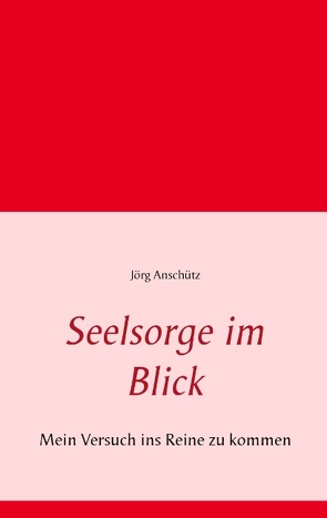 Seelsorge im Blick von Anschütz,  Jörg