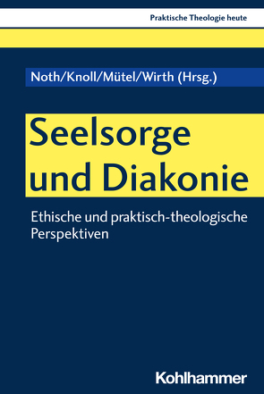 Seelsorge und Diakonie von Altmeyer,  Stefan, Bauer,  Christian, Fechtner,  Kristian, Hoffmann,  Christine Wenona, Ibrahim,  Omar, Klie,  Thomas, Knoll,  Franziskus, Kohler-Spiegel,  Helga, Kranemann,  Benedikt, Mütel,  Mathias, Noth,  Isabelle, Rüegger,  Heinz, Weyel,  Birgit, Wirth,  Mathias