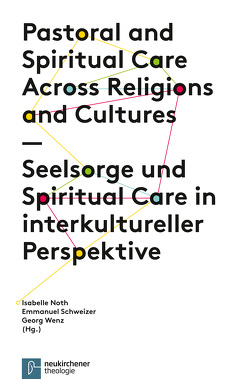 Seelsorge und Spiritual Care in interkultureller Perspektive von Bernstein,  Sarah, Borasio,  Gian Domenico, Cooper-White,  Pamela, Esperandio,  Mary Rute G., Fischer,  Johannes, Gilliat-Ray,  Sophie, Heine,  Susanne, Hibaoui,  Abdelmalek, Lartey,  Emmanuel Y., Margelisch,  Katja, Merle,  Kristin, Noth,  Isabelle, Perrig-Chiello,  Pasqualina, Schneider-Harpprecht,  Christoph, Schweizer,  Emmanuel, Weiss,  Ruchama, Wenz,  Georg