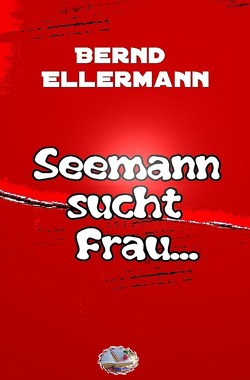 Seemann sucht Frau mit Schiff (Bebildert) von Ellermann,  Bernd