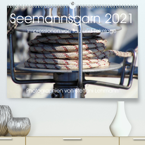 Seemannsgarn 2021. Impressionen von Tau und Takelage (Premium, hochwertiger DIN A2 Wandkalender 2021, Kunstdruck in Hochglanz) von Lehmann,  Steffani