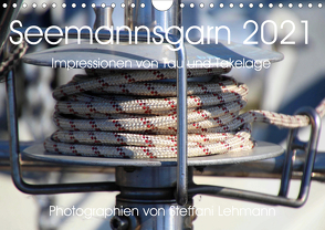 Seemannsgarn 2021. Impressionen von Tau und Takelage (Wandkalender 2021 DIN A4 quer) von Lehmann,  Steffani