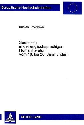 Seereisen in der englischsprachigen Romanliteratur vom 18. bis 20. Jahrhundert von Broecheler,  Kirsten