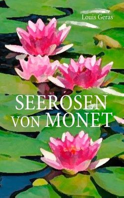 Seerosen von Monet von Geras,  Louis