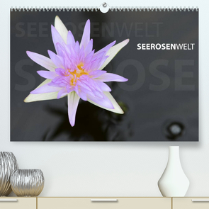 SeerosenWelt (Premium, hochwertiger DIN A2 Wandkalender 2022, Kunstdruck in Hochglanz) von Eichler,  Sandra