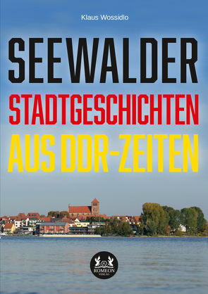 Seewalder Stadtgeschichten aus DDR-Zeiten von Wossidlo,  Klaus