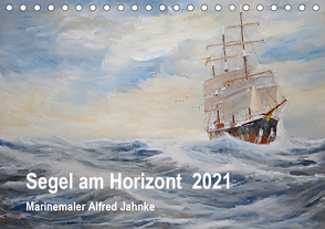 Segel am Horizont – Marinemaler Alfred Jahnke (Tischkalender 2021 DIN A5 quer) von Holtz,  Solveig