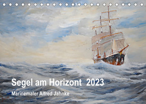 Segel am Horizont – Marinemaler Alfred Jahnke (Tischkalender 2023 DIN A5 quer) von Holtz,  Solveig