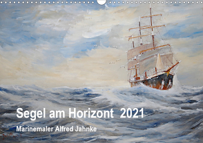 Segel am Horizont – Marinemaler Alfred Jahnke (Wandkalender 2021 DIN A3 quer) von Holtz,  Solveig
