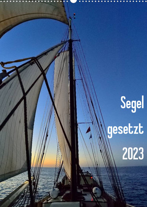 Segel gesetzt 2023 (Wandkalender 2023 DIN A2 hoch) von Just,  Gerald