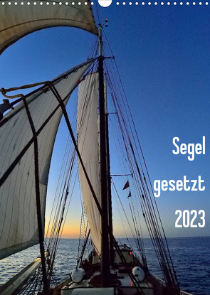 Segel gesetzt 2023 (Wandkalender 2023 DIN A3 hoch) von Just,  Gerald