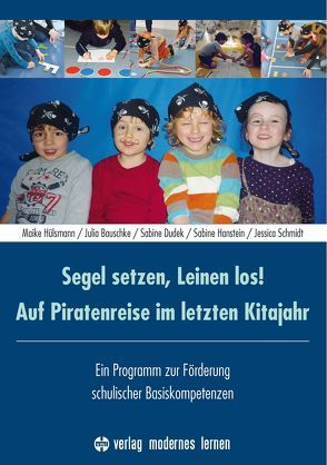 Segel setzen, Leinen los! Auf Piratenreise im letzten Kitajahr von Bauschke,  Julia, Dudek,  Sabine, Hanstein,  Sabine, Hülsmann,  Maike, Schmidt,  Jessica