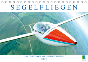 Segelfliegen: Lautlos fliegen mit Segelflugzeugen (Tischkalender 2021 DIN A5 quer) von CALVENDO