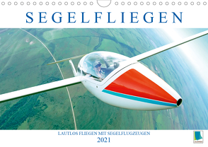 Segelfliegen: Lautlos fliegen mit Segelflugzeugen (Wandkalender 2021 DIN A4 quer) von CALVENDO