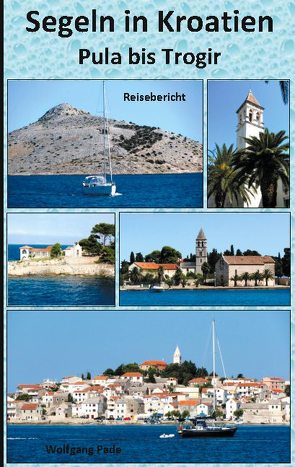 Segeln in Kroatien Pula bis Trogir von Pade,  Wolfgang