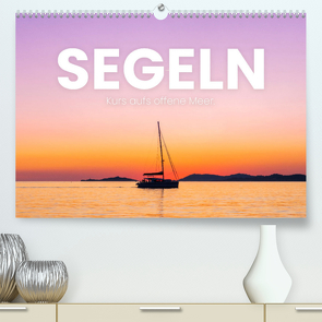 Segeln – Kurs aufs offene Meer. (Premium, hochwertiger DIN A2 Wandkalender 2022, Kunstdruck in Hochglanz) von SF