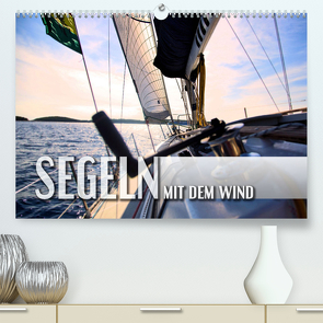 Segeln – mit dem Wind (Premium, hochwertiger DIN A2 Wandkalender 2023, Kunstdruck in Hochglanz) von Utz,  Renate