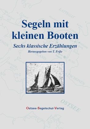 Segeln mit kleinen Booten. Sechs klassische Erzählungen von Friße,  Thomas