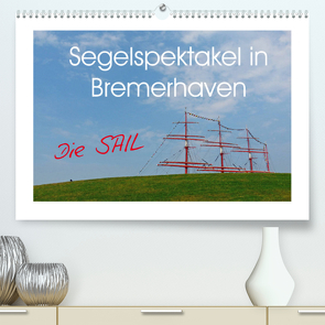 Segelspektakel in Bremerhaven. Die Sail (Premium, hochwertiger DIN A2 Wandkalender 2022, Kunstdruck in Hochglanz) von M. Laube,  Lucy