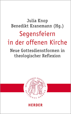 Segensfeiern in der offenen Kirche von Bauer,  Christian, Bodenstein,  Dominik, Faber,  Eva-Maria, Handke,  Emilia, Hieke,  Thomas, Jeggle-Merz,  Birgit, Knop,  Julia, Kranemann,  Benedikt, Krebs,  Andreas, Kühn,  Lisa, Loffeld,  Jan, Odenthal,  Andreas, Sander,  Hans-Joachim, Sautermeister,  Jochen, Schüller,  Thomas, Schweighofer,  Teresa, Stockhoff,  Nicole, Wagner-Rau,  Ulrike, Wahle,  Stephan, Winter,  Stephan