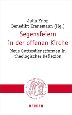 Segensfeiern in der offenen Kirche von Bauer,  Prof. Christian, Faber,  Prof. Eva-Maria, Handke,  Emilia, Hieke,  Professor Thomas, Jeggle-Merz,  Birgit, Knop,  Julia, Kranemann,  Benedikt, Krebs,  Andreas, Kühn,  Lisa, Loffeld,  Jan, Odenthal,  Prof. Andreas, Sander,  Prof. Hans-Joachim, Sautermeister,  Prof. Jochen, Schüller,  Thomas, Schweighofer,  Teresa, Stockhoff,  Nicole, Wahle,  Stephan, Winter,  Stephan