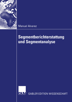 Segmentberichterstattung und Segmentanalyse von Alvarez,  Manuel