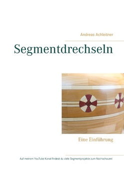 Segmentdrechseln von Achleitner,  Andreas