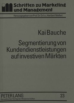 Segmentierung von Kundendienstleistungen auf investiven Märkten von Bauche,  Kai