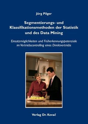 Segmentierungs- und Klassifikationsmethoden der Statistik und des Data Mining von Pilger,  Jörg