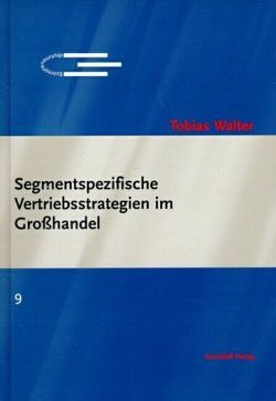 Segmentspezifische Vertriebsstrategien im Grosshandel von Walter,  Tobias