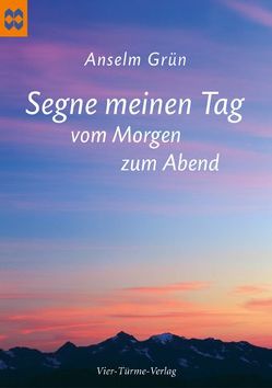 Segne meinen Tag vom Morgen zum Abend von Grün,  Anselm