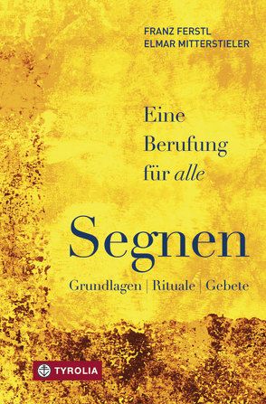 Segnen – eine Berufung für alle von Ferstl,  Franz, Mitterstieler SJ,  Elmar