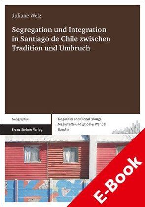 Segregation und Integration in Santiago de Chile zwischen Tradition und Umbruch von Welz,  Juliane