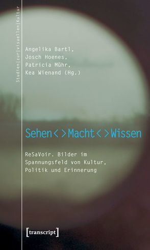 Sehen – Macht – Wissen von Bartl,  Angelika, Hoenes (verst.),  Josch, Mühr,  Patricia, Wienand,  Kea