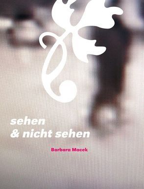 sehen & nicht sehen von Macek,  Barbara