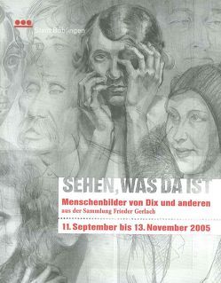 Sehen, was da ist – Menschenbilder von Dix und anderen aus der Sammlung Frieder Gerlach von Froitzheim,  Eva-Marina, Vogelgsang,  Alexander