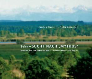 Sehn-SUCHT NACH ‚MYTHUS‘ – Buchau im Fadenkreuz von Prähistorismus-Ideologen von Ganzert,  Joachim, Unnerstall,  Nadja