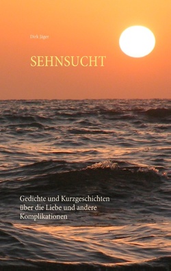 Sehnsucht von Jäger,  Dirk