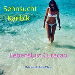 Sehnsucht Karibik – Lebenslust Curacao von Verheugen,  Elke