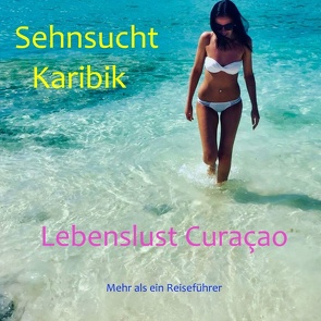 Sehnsucht Karibik – Lebenslust Curacao von Verheugen,  Elke